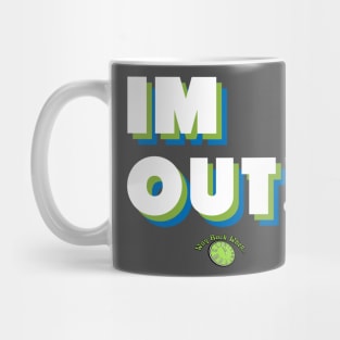 IM OUT! Mug